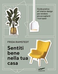 Sentiti bene nella tua casa. Guida pratica all'interior design per rendere più accoglienti i tuoi spazi