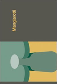 Mangiarotti. Catalogo della mostra (Mantova, 12 settembre-8 novembre 2009)