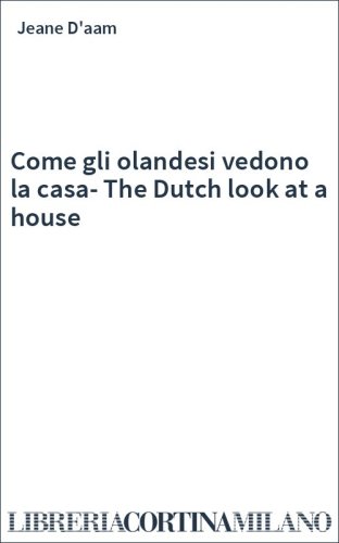 Come gli olandesi vedono la casa-The Dutch look at a house