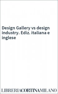 Design Gallery vs design industry. Ediz. italiana e inglese