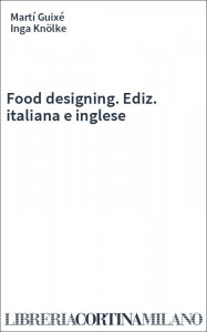 Food designing. Ediz. italiana e inglese