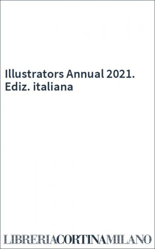 Illustrators Annual 2021. Ediz. italiana