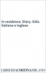 In residence. Diary. Ediz. italiana e inglese