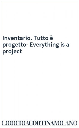 Inventario. Tutto è progetto-Everything is a project