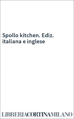 Spollo kitchen. Ediz. italiana e inglese