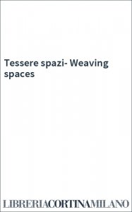 Tessere spazi-Weaving spaces