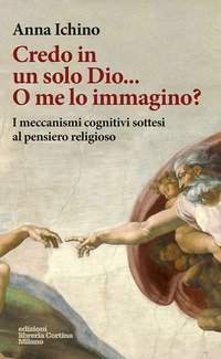 Credo in un solo Dio... O me lo immagino? I meccanismi cognitivi sottesi al pensiero religioso