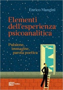 Elementi dell'esperienza psicoanalitica. Pulsione, immagine, parola poetica