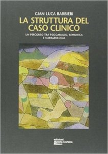 La struttura del caso clinico. Un percorso tra psicoanalisi, semiotica e narratologia