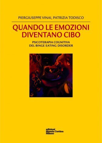 Quando le emozioni diventano cibo. Psicoterapia cognitiva del Binge Eating Disorder