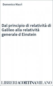 Dal principio di relatività di Galileo alla relatività generale d Einstein