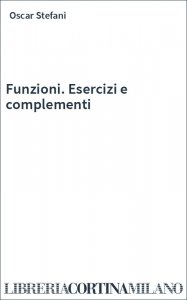 Funzioni. Esercizi e complementi