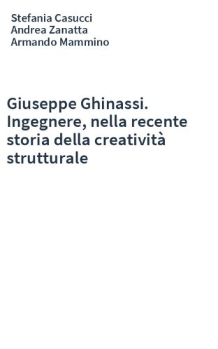 Giuseppe Ghinassi. Ingegnere, nella recente storia della creatività strutturale