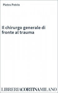 Il chirurgo generale di fronte al trauma