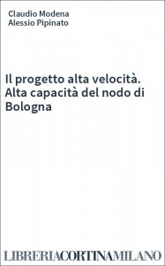 Il progetto alta velocità. Alta capacità del nodo di Bologna