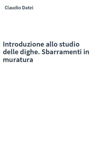 Introduzione allo studio delle dighe. Sbarramenti in muratura