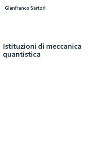ISTITUZIONI DI MECCANICA QUANTISTICA