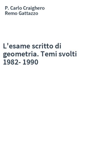 L'esame scritto di geometria. Temi svolti 1982-1990