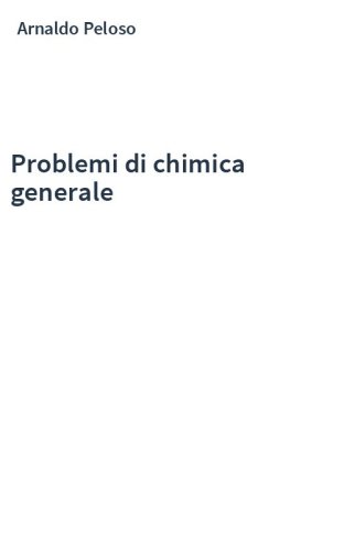 Fondamenti ed esercizi di chimica generale e inorganica - Arnaldo Peloso,  Francesco Demartin