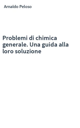 Problemi di chimica generale. Una guida alla loro soluzione