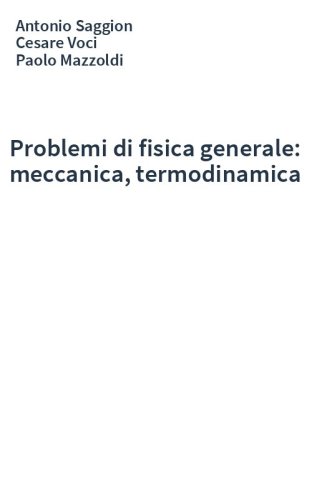 Problemi di fisica generale: meccanica, termodinamica