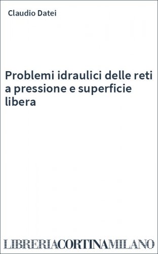 Problemi idraulici delle reti a pressione e superficie libera