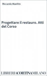 Progettare il restauro. Atti del Corso