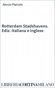 Rotterdam Stadshavens. Ediz. italiana e inglese