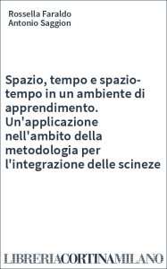 Spazio, tempo e spazio-tempo in un ambiente di apprendimento. Un'applicazione nell'ambito della metodologia per l'integrazione delle scineze