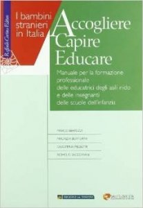 Accogliere capire educare. Manuale per la formazione professionale delle educatrici