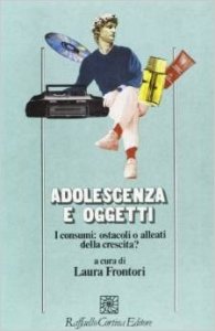 Adolescenza e oggetti. I consumi tra alleanza e ostacolo alla crescita