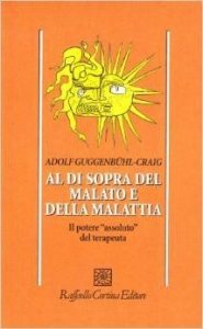 Al di sopra del malato e della malattia. Il potere «Assoluto» del terapeuta
