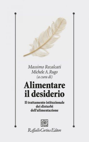 Alimentare il desiderio. Il trattamento istituzionale dei disturbi dell'alimentazione