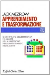 Apprendimento e trasformazione. Il significato dell'esperienza e il valore della riflessione nell'apprendimento degli adulti