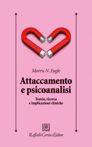 Attaccamento e psicoanalisi. Teoria, ricerca e implicazioni cliniche