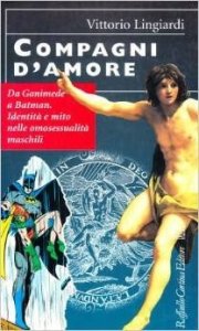Compagni d'amore. Da Ganimede a Batman. Identità e mito nelle omosessualità maschili