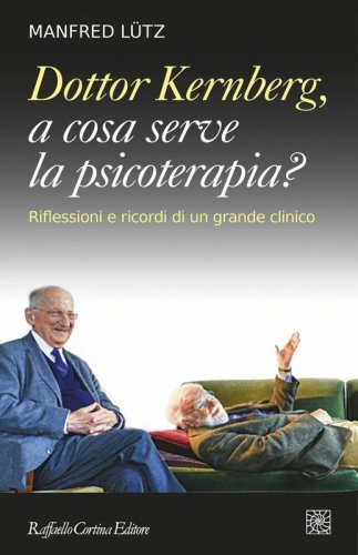 Dottor Kernberg, a cosa serve la psicoterapia? Riflessioni e ricordi di un grande clinico