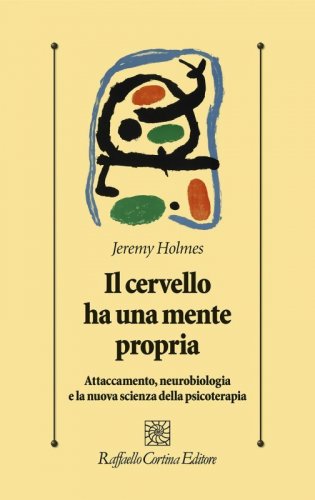 Il cervello ha una mente propria. Attaccamento, neurobiologia e la nuova scienza della psicoterapia