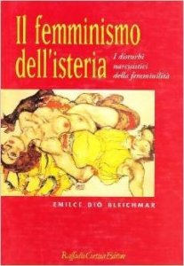 Il femminismo dell'isteria. I disturbi narcisistici della femminilità