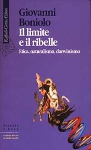 Il limite e il ribelle. Etica, naturalismo, darwinismo