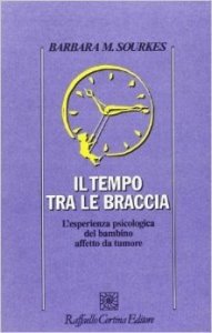 Il tempo tra le braccia. L'esperienza psicologica del bambino affetto da tumore