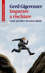 Imparare a rischiare. Come prendere decisioni giuste
