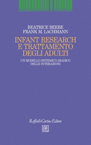 Infant Research e trattamento degli adulti. Un modello sistemico-diadico delle interazioni