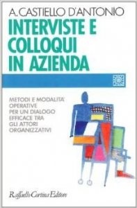 Interviste e colloqui in azienda. Metodi e modalità operative per un dialogo efficace tra gli attori organizzativi
