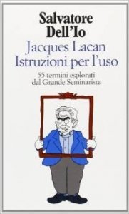 Jacques Lacan istruzioni per l'uso. 55 termini esplorati dal grande seminarista