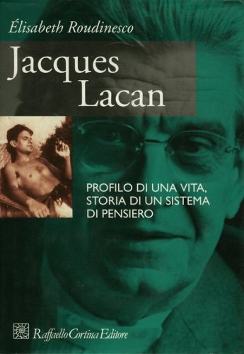 Jacques Lacan. Profilo di una vita, storia di un sistema di pensiero