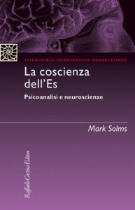 La coscienza dell'Es. Psicoanalisi e neuroscienze