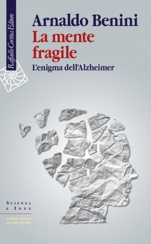 La mente fragile. L'enigma dell'Alzheimer