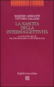 La nascita dell'intersoggettività. Lo sviluppo del sé tra psicodinamica e neurobiologia