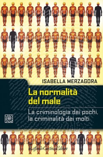 La normalità del male. La criminologia dei pochi, la criminalità dei molti